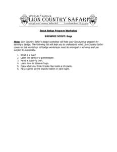 Scout Badge Program Workshop BROWNIE SCOUT: Bugs Note: Lion Country Safari’s badge workshop will help your Scout group prepare for earning a badge. The following list will help you to understand what Lion Country Safar