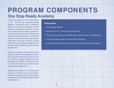 PROGRAM COMPONENTS One Stop Ready Academy Community officials and staff will participate in four, two-hour long, interactive learning sessions. The sessions cover fundamental ways communities can be strategic in making