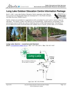 Public Outreach and Web Services Environment and Sustainable Resource Development Long Lake Outdoor Education Centre Information Package Built in 1981, Long Lake Outdoor Education Centre operates under Alberta Environmen