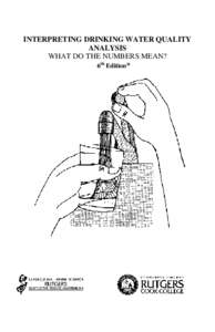 INTERPRETING DRINKING WATER QUALITY ANALYSIS WHAT DO THE NUMBERS MEAN? 6th Edition *  * PLEASE NOTE: This reflects changes in the Safe Drinking Water Act effective