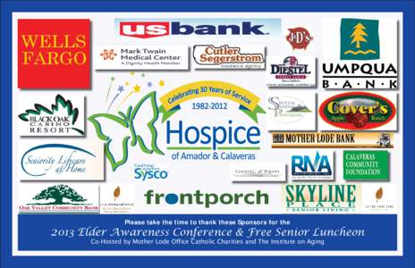 Please take the time to thank these Sponsors for the[removed]Elder Awareness Conference & Free Senior Luncheon Co-Hosted by Mother Lode Office Catholic Charities and The Institute on Aging  