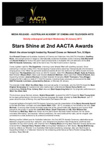 MEDIA RELEASE – AUSTRALIAN ACADEMY OF CINEMA AND TELEVISION ARTS Strictly embargoed until 8pm Wednesday 30 January 2013 Stars Shine at 2nd AACTA Awards Watch the show tonight hosted by Russell Crowe on Network Ten, 9:3