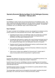 Quarterly Economic Monitoring Report for the Wellington Economy December - February 2014 Introduction Grow Wellington closely monitors the economic performance of the Wellington region. This report interprets economic da