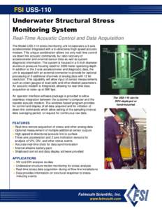 FSI USS-110 Underwater Structural Stress Monitoring System Real-Time Acoustic Control and Data Acquisition The Model USS-110 stress monitoring unit incorporates a 3-axis accelerometer integrated with a bi-directional hig