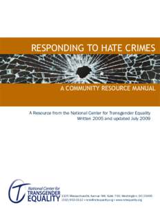 RESPONDING TO HATE CRIMES  A COMMUNITY RESOURCE MANUAL A Resource from the National Center for Transgender Equality Written 2005 and updated July 2009