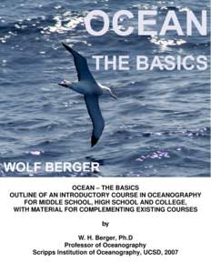 OCEAN – THE BASICS OUTLINE OF AN INTRODUCTORY COURSE IN OCEANOGRAPHY FOR MIDDLE SCHOOL, HIGH SCHOOL AND COLLEGE, WITH MATERIAL FOR COMPLEMENTING EXISTING COURSES by W. H. Berger, Ph.D