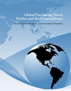 Global Purchasing Power Parities and Real Expenditures 2005 International Comparison Program Global Purchasing Power Parities and Real Expenditures