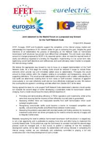 Joint statement to the Madrid Forum on a proposed way forward for the Tariff Network Code 13 April 2015, Brussels EFET, Eurogas, IOGP and Eurelectric support the completion of the internal energy market and acknowledge t