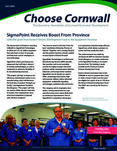Fall[removed]The Quarterly Newsletter of Cornwall Economic Development SigmaPoint Receives Boost From Province $290,000 grant from Eastern Ontario Development Fund to Aid Equipment Purchase