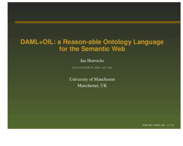 DAML+OIL: a Reason-able Ontology Language for the Semantic Web Ian Horrocks   University of Manchester
