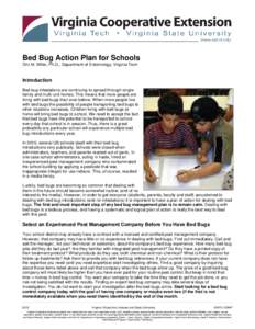 Bed Bug Action Plan for Schools Dini M. Miller, Ph.D., Department of Entomology, Virginia Tech Introduction Bed bug infestations are continuing to spread through singlefamily and multi-unit homes. This means that more pe
