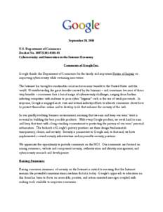 September 20, 2010 U.S. Department of Commerce Docket No[removed]01 Cybersecurity and Innovation in the Internet Economy Comments of Google Inc. Google thanks the Department of Commerce for the timely and importa