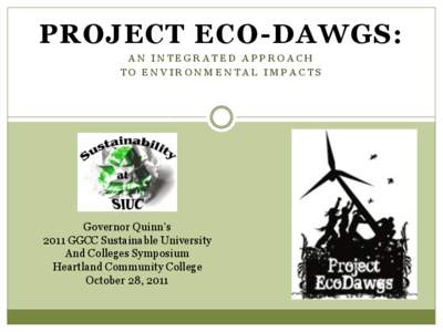 PROJECT ECO-DAWGS: AN INTEGRATED APPROACH TO ENVIRONMENTAL IMPACTS Governor Quinn’s 2011 GGCC Sustainable University