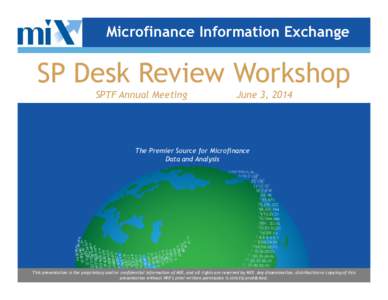 Microfinance Information Exchange  SP Desk Review Workshop SPTF Annual Meeting  June 3, 2014