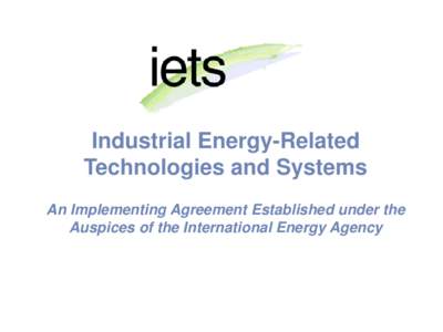 Industrial Energy-Related Technologies and Systems An Implementing Agreement Established under the Auspices of the International Energy Agency  The IETS Implementing Agreement