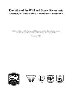 Evolution of the Wild and Scenic Rivers Act: A History of Substantive Amendments[removed]A Technical Report of the Interagency Wild and Scenic Rivers Coordinating Council Contact: Cassie Thomas, National Park Service, 