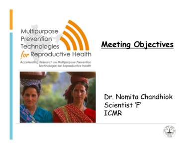 Meeting Objectives  Dr. Nomita Chandhiok Scientist ‘F’ ICMR