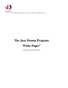 Using the language of jazz to tell stories relevant to children’s lives  The Jazz Drama Program White Paper1 Clifford Carlson and Eli Yamin2