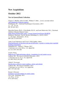 New Acquisitions October 2012 New in General Book Collection Gregory J. Madden, editor-in-chief ; William V. Dube ... [et al.], associate editors APA handbook of behavior analysis Washington, DC : American Psychological 