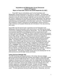 Acquisitions and Bibliographic Access Directorate Library of Congress Report of Fiscal[removed]Fiscal Year Ended September 30, 2007) Fiscal 2007 was an extraordinary year for the Acquisitions and Bibliographic Access Direc