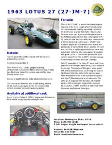 1963 LOTUS[removed]JM-7) For sale: Chassis No. 27-JM-7 is an extraordinarily original example of the most sought after Formula Junior race car produced. Having reportedly started its life in 1963 as a spare Ron Harris - T