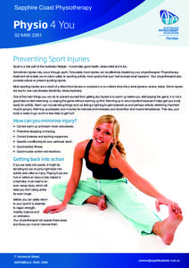 Physio 4 You  Preventing Sport Injuries Sport is a vital part of the Australian lifestyle – it promotes good health, stress relief and is fun. Sometimes injuries may occur through sport. Fortunately most injuries can b