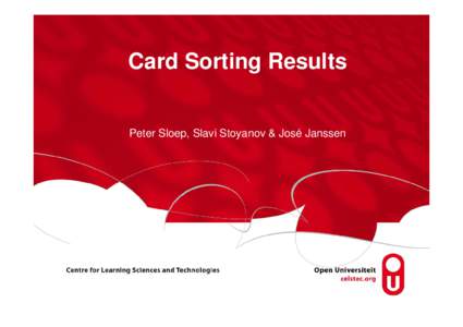 Card Sorting Results  Peter Sloep, Slavi Stoyanov & José Janssen Card sorting overview • 134 statements