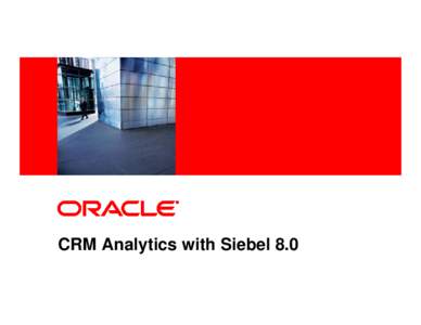 <Insert Picture Here>  CRM Analytics with Siebel 8.0 The following is intended to outline our general product direction. It is intended for information