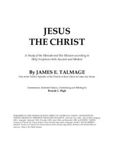 JESUS THE CHRIST A Study of the Messiah and His Mission according to Holy Scriptures both Ancient and Modern  By JAMES E. TALMAGE