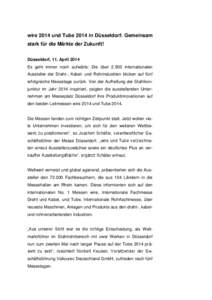 wire 2014 und Tube 2014 in Düsseldorf: Gemeinsam stark für die Märkte der Zukunft! Düsseldorf, 11. April 2014 Es geht immer noch aufwärts: Die über[removed]internationalen Aussteller der Draht-, Kabel- und Rohrindust