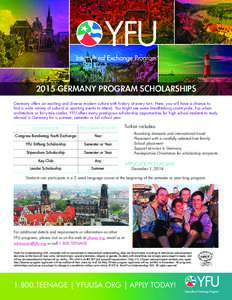 2015 GERMANY PROGRAM SCHOLARSHIPS Germany offers an exciting and diverse modern culture with history at every turn. Here, you will have a chance to find a wide variety of cultural or sporting events to attend. You might 