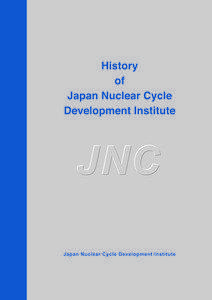 Preface Seven years have passed since the Japan Nuclear Cycle Development Institute (JNC) was established in October[removed]JNC will however