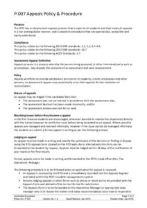 P-007 Appeals Policy & Procedure Purpose The RTO has an Assessment appeals process that is open to all students and that treats all appeals in a fair and equitable manner, and is based on procedures that are appropriate,