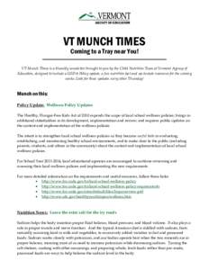 VT MUNCH TIMES Coming to a Tray near You! VT Munch Times is a biweekly newsletter brought to you by the Child Nutrition Team at Vermont Agency of Education, designed to include a USDA Policy update, a fun nutrition fact 