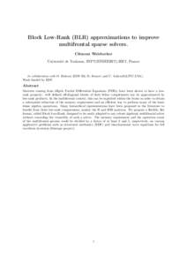 Block Low-Rank (BLR) approximations to improve multifrontal sparse solvers. Clément Weisbecker Université de Toulouse, INPT(ENSEEIHT)-IRIT, France  In collaboration with O. Boiteau (EDF R& D, France) and C. Ashcraft(LS