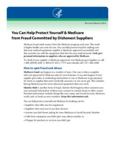 Revised March[removed]You Can Help Protect Yourself & Medicare from Fraud Committed by Dishonest Suppliers Medicare fraud steals money from the Medicare program each year. The result is higher health care costs for you. Yo