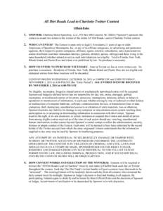 All Dirt Roads Lead to Charlotte Twitter Contest Official Rules 1. SPONSOR: Charlotte Motor Speedway, LLC, PO Box 600 Concord, NC 28026 (“Sponsor”) sponsors this contest to award two tickets to the winner of the onli
