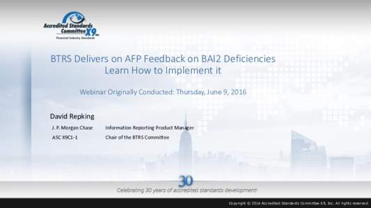 BTRS Delivers on AFP Feedback on BAI2 Deficiencies Learn How to Implement it Webinar Originally Conducted: Thursday, June 9, 2016 David Repking J. P. Morgan Chase