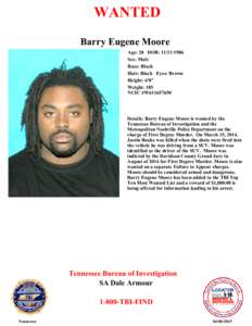 WANTED Barry Eugene Moore Age: 28 DOB: Sex: Male Race: Black Hair: Black Eyes: Brown