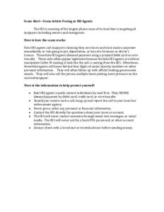 Scam Alert—Scam Artists Posing as IRS Agents The IRS is warning of the largest phone scam of its kind that is targeting all taxpayers including seniors and immigrants. Here is how the scam works: Fake IRS agents call t