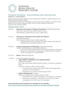 Evaluation Workshop - Demonstrating Value and Outcomes Rapid City, South Dakota Supported by the Federal Office of Rural Health Policy (FORHP), Health Resources and Services Administration (HRSA) Coordinated by the Techn