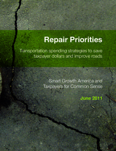 Repair Priorities Transportation spending strategies to save taxpayer dollars and improve roads Smart Growth America and Taxpayers for Common Sense