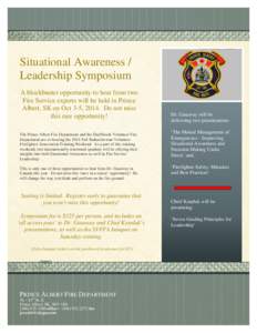 Situational Awareness / Leadership Symposium A blockbuster opportunity to hear from two Fire Service experts will be held in Prince Albert, SK on Oct 3-5, 2014. Do not miss this rare opportunity!