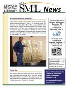News Brass Book Added to the Library On December 12 four men carried a special book into the Seward Memorial Library. The 5.5 ft. tall brass book is a donation from Geis Steel Tech. This unique addition to the lower leve