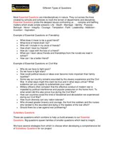 Different Types of Questions  Most Essential Questions are interdisciplinary in nature. They cut across the lines created by schools and scholars to mark the terrain of departments and disciplines. Essential Questions pr