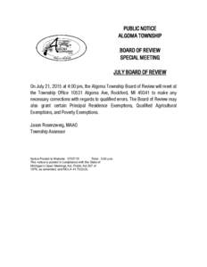PUBLIC NOTICE ALGOMA TOWNSHIP BOARD OF REVIEW SPECIAL MEETING JULY BOARD OF REVIEW On July 21, 2015 at 4:00 pm, the Algoma Township Board of Review will meet at