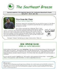 The Southeast Breeze Quarterly newsletter of the Appalachian Mountain Club, Southeastern Massachusetts Chapter Spring 2010 — March, April, May View from the Chair By Wayne Anderson, Chapter Chair
