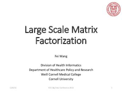 Large Scale Matrix Factorization Fei Wang Division of Health Informatics Department of Healthcare Policy and Research Weill Cornell Medical College