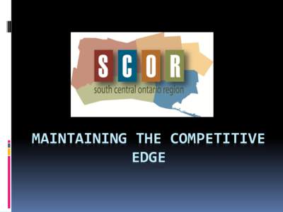 MAINTAINING THE COMPETITIVE EDGE Project Team  David Johnston, Eric Rowen – Brant County  Alan Smith, Kate Burns – Elgin County