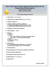 Holy Trinity Roman Catholic Separate School Division No. 22 Regular Board Meeting Agenda Monday, February 10, 2014 Moose Jaw Division Office  Time: 3:00 pm, Supper @ 5:30 pm